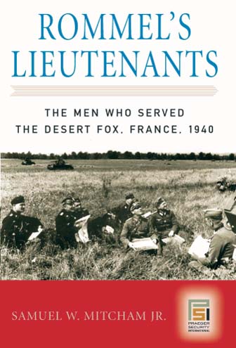 Rommel`s Lieutenants : The Men who served the Desert Fox. France.1940